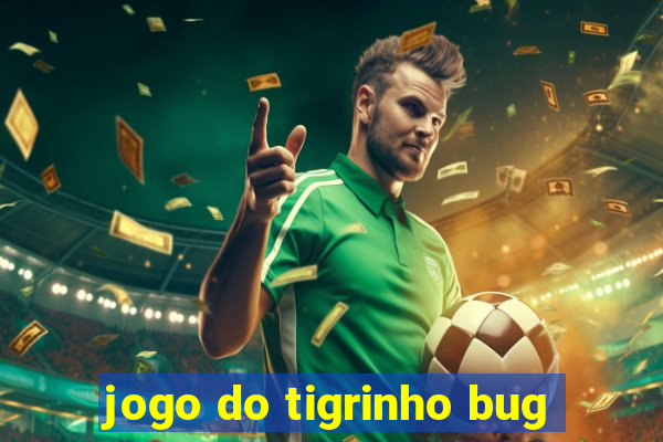 jogo do tigrinho bug